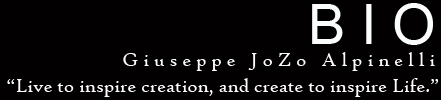 BIO - Giuseppe JoZo Alpinelli - 'Live to inspire creation, and create to inspire life.'