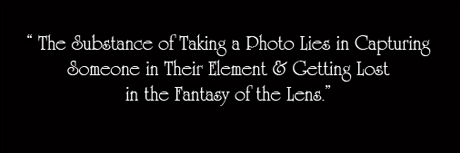 The substance of taking a photo lies in capturing someone in their element & getting lost in the fantasy of the lens. The substance of taking a photo lies in capturing someone in their element & getting lost in the fantasy of the lens.